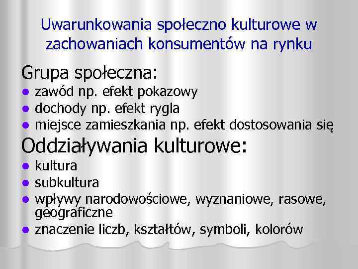 Uwarunkowania społeczno kulturowe w zachowaniach konsumentów na rynku Grupa społeczna: l l l zawód