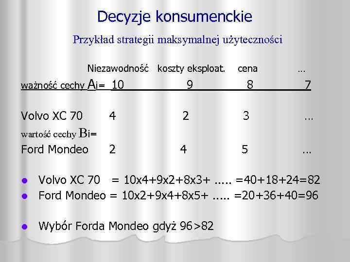 Decyzje konsumenckie Przykład strategii maksymalnej użyteczności Niezawodność koszty eksploat. ważność cechy Ai= 10 Volvo