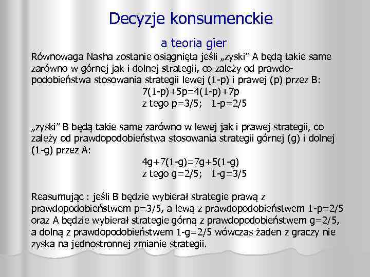 Decyzje konsumenckie a teoria gier Równowaga Nasha zostanie osiągnięta jeśli „zyski” A będą takie