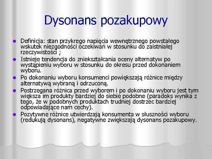 Dysonans pozakupowy l l l Definicja: stan przykrego napięcia wewnętrznego powstałego wskutek niezgodności oczekiwań