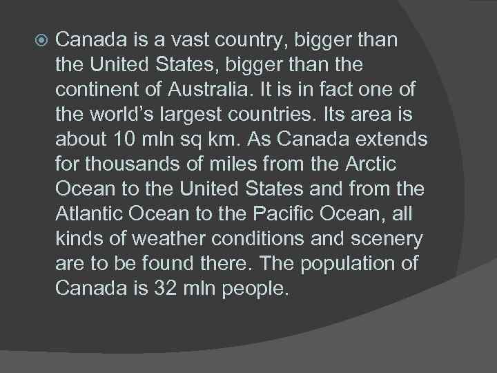  Canada is a vast country, bigger than the United States, bigger than the