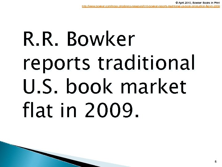 © April 2010, Bowker Books In Print http: //www. bowker. com/index. php/press-releases/616 -bowker-reports-traditional-us-book-production-flat-in-2009 R.