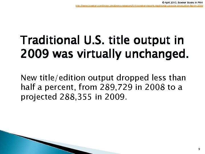 © April 2010, Bowker Books In Print http: //www. bowker. com/index. php/press-releases/616 -bowker-reports-traditional-us-book-production-flat-in-2009 Traditional