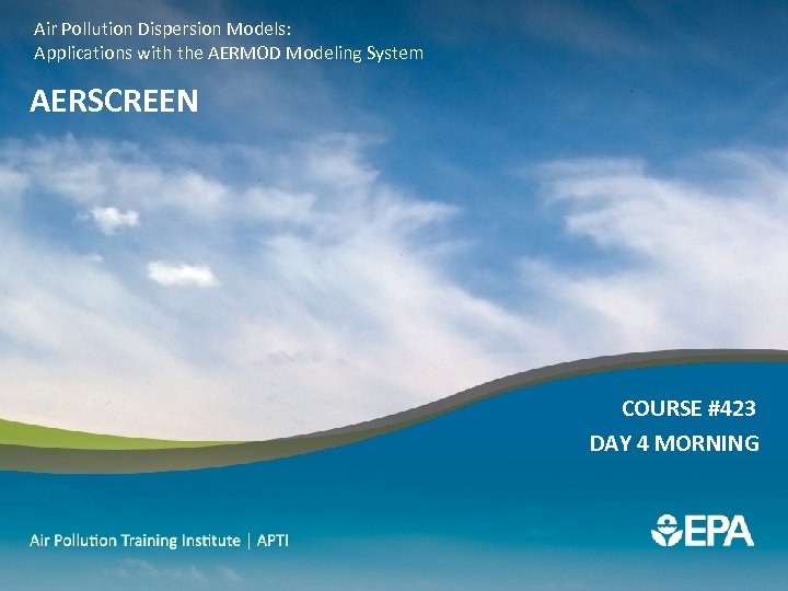 Air Pollution Dispersion Models: Applications with the AERMOD Modeling System AERSCREEN COURSE #423 DAY