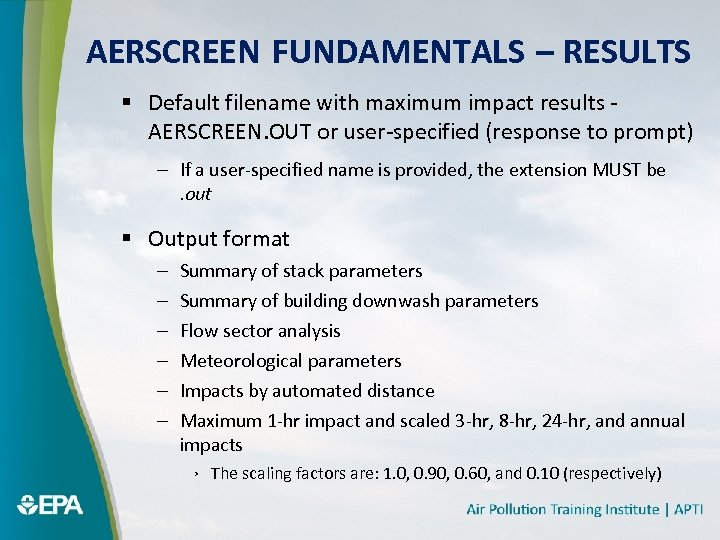 AERSCREEN FUNDAMENTALS – RESULTS § Default filename with maximum impact results AERSCREEN. OUT or