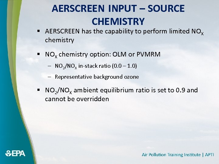 AERSCREEN INPUT – SOURCE CHEMISTRY § AERSCREEN has the capability to perform limited NOX