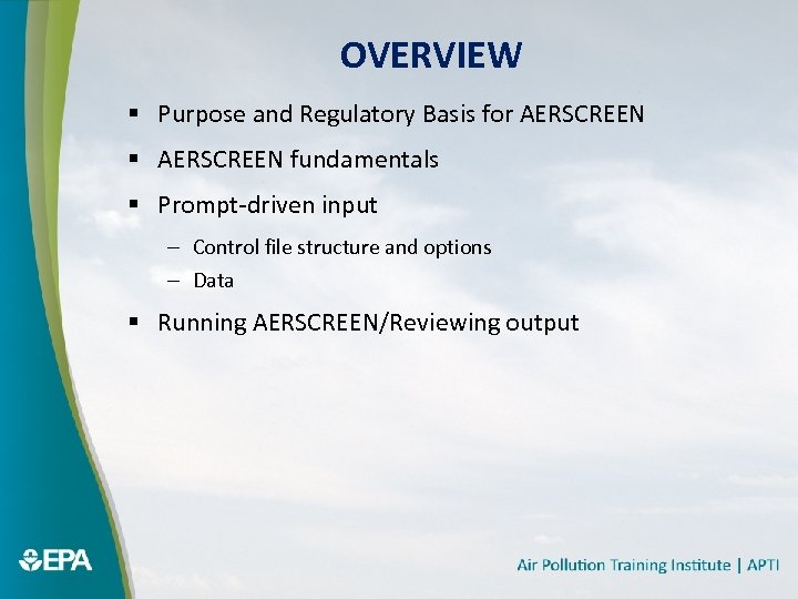 OVERVIEW § Purpose and Regulatory Basis for AERSCREEN § AERSCREEN fundamentals § Prompt-driven input