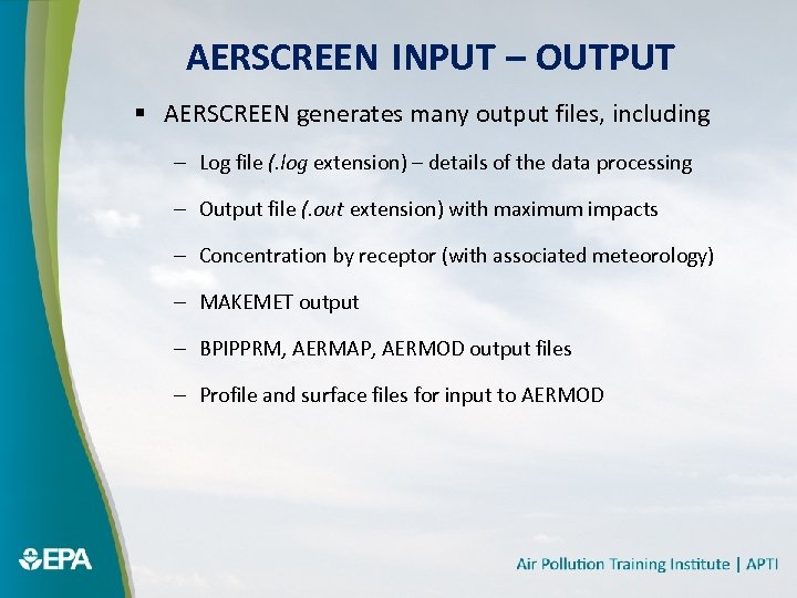 AERSCREEN INPUT – OUTPUT § AERSCREEN generates many output files, including – Log file