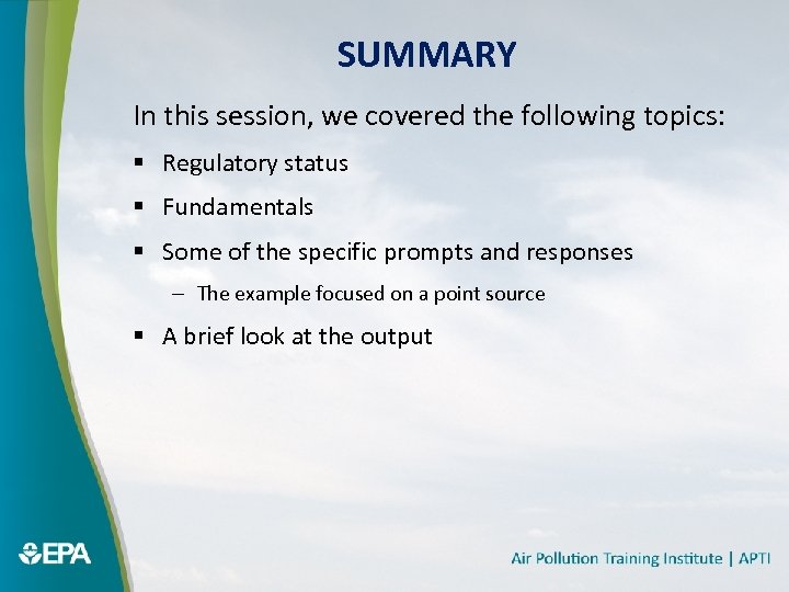 SUMMARY In this session, we covered the following topics: § Regulatory status § Fundamentals