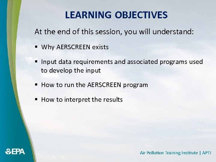 LEARNING OBJECTIVES At the end of this session, you will understand: § Why AERSCREEN