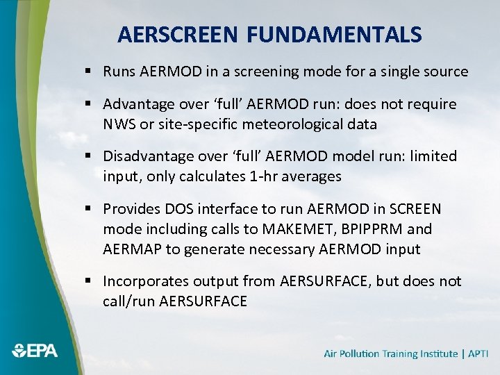 AERSCREEN FUNDAMENTALS § Runs AERMOD in a screening mode for a single source §