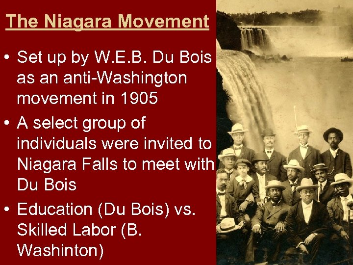 The Niagara Movement • Set up by W. E. B. Du Bois as an