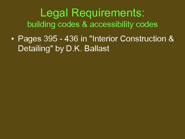 Legal Requirements: building codes & accessibility codes • Pages 395 - 436 in "Interior