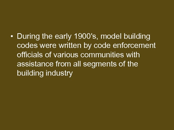  • During the early 1900's, model building codes were written by code enforcement