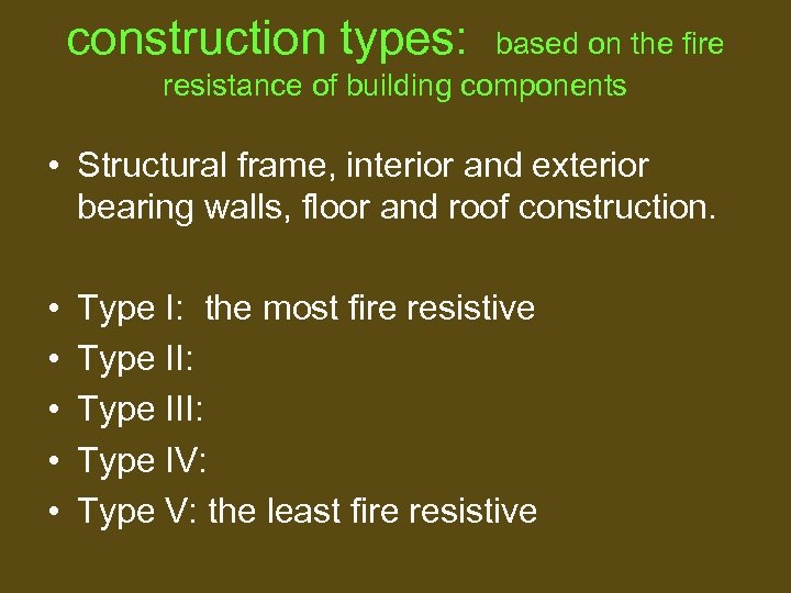 construction types: based on the fire resistance of building components • Structural frame, interior