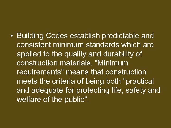  • Building Codes establish predictable and consistent minimum standards which are applied to