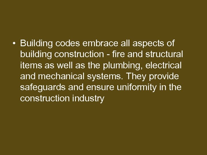  • Building codes embrace all aspects of building construction - fire and structural