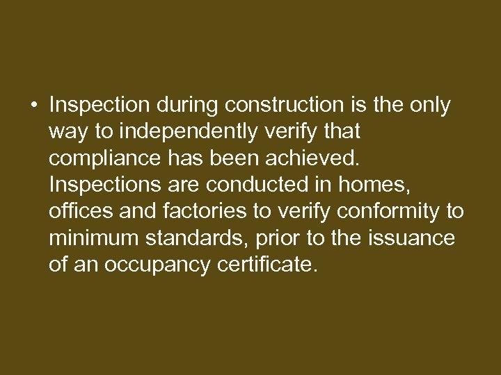  • Inspection during construction is the only way to independently verify that compliance