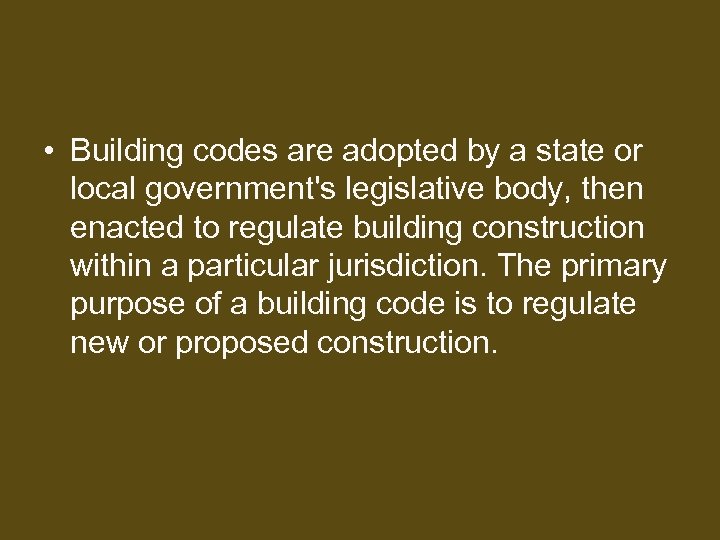  • Building codes are adopted by a state or local government's legislative body,