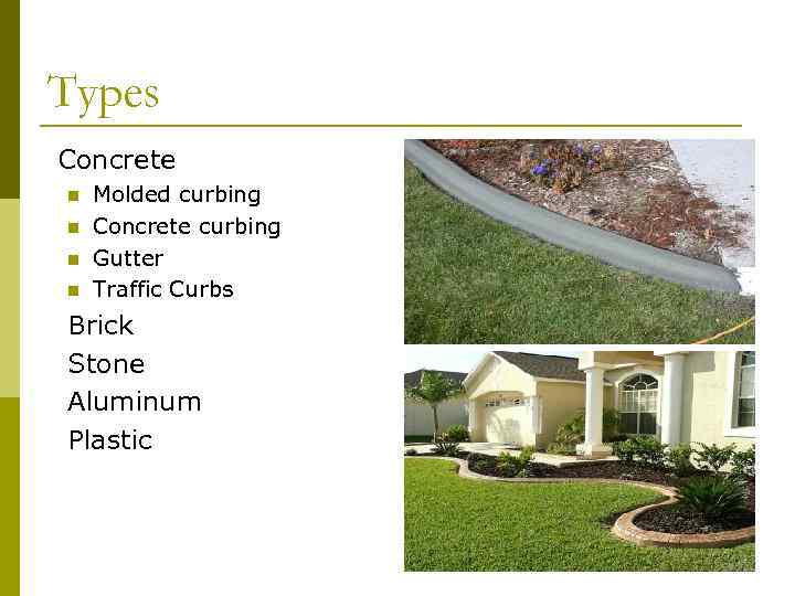 Types Concrete n n Molded curbing Concrete curbing Gutter Traffic Curbs Brick Stone Aluminum