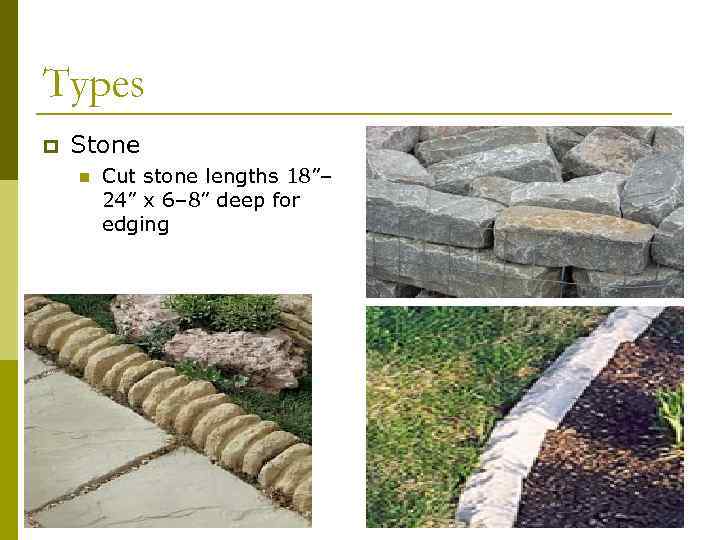 Types p Stone n Cut stone lengths 18”– 24” x 6– 8” deep for