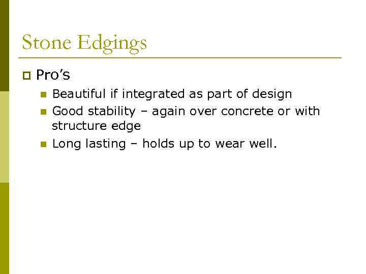 Stone Edgings p Pro’s n n n Beautiful if integrated as part of design