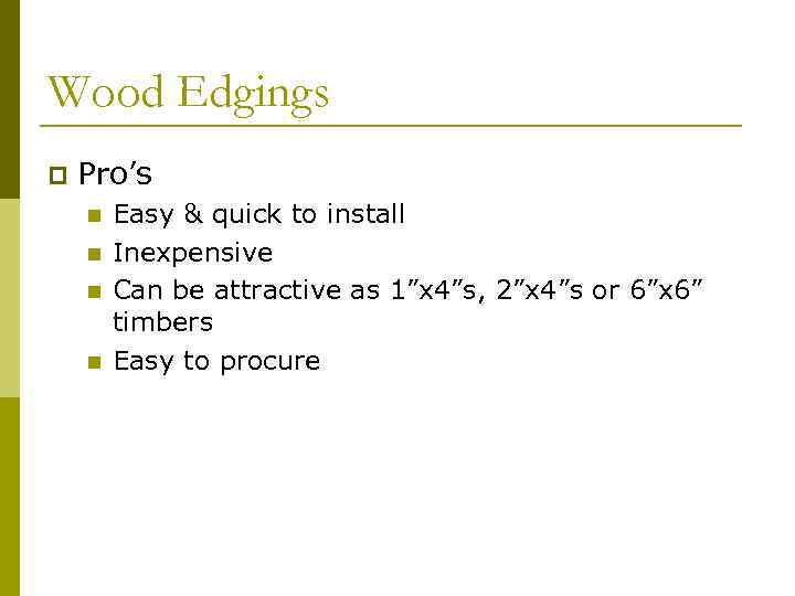 Wood Edgings p Pro’s n n Easy & quick to install Inexpensive Can be