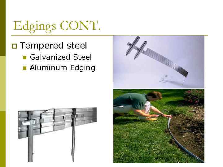 Edgings CONT. p Tempered steel n n Galvanized Steel Aluminum Edging 