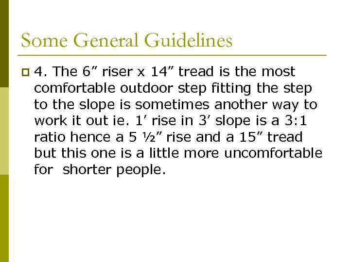 Some General Guidelines p 4. The 6” riser x 14” tread is the most