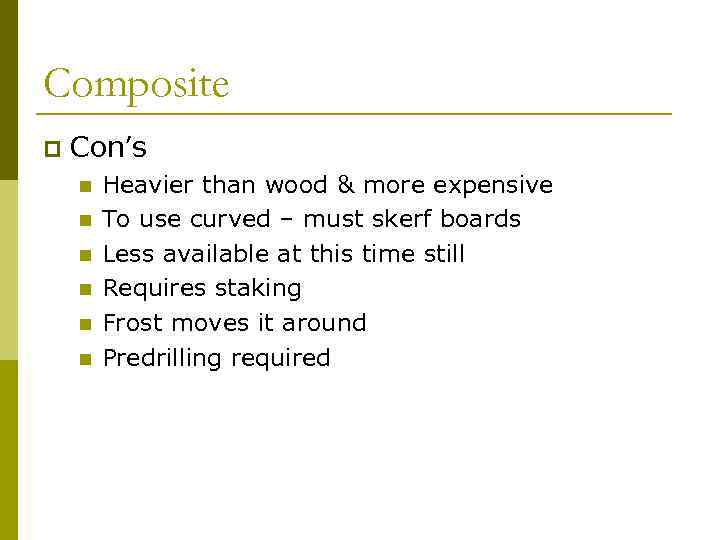 Composite p Con’s n n n Heavier than wood & more expensive To use