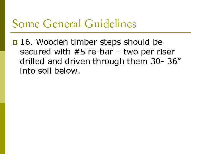 Some General Guidelines p 16. Wooden timber steps should be secured with #5 re-bar