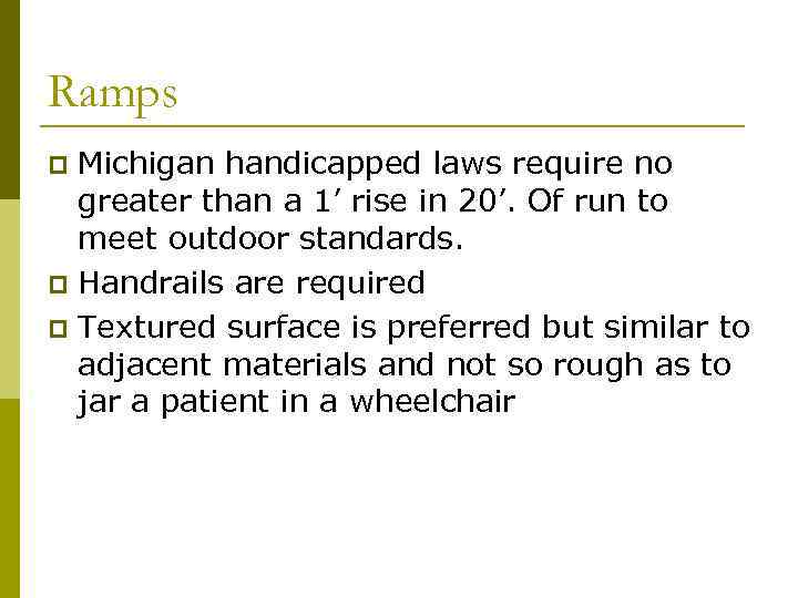 Ramps Michigan handicapped laws require no greater than a 1’ rise in 20’. Of