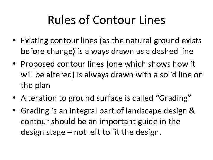 Rules of Contour Lines • Existing contour lines (as the natural ground exists before