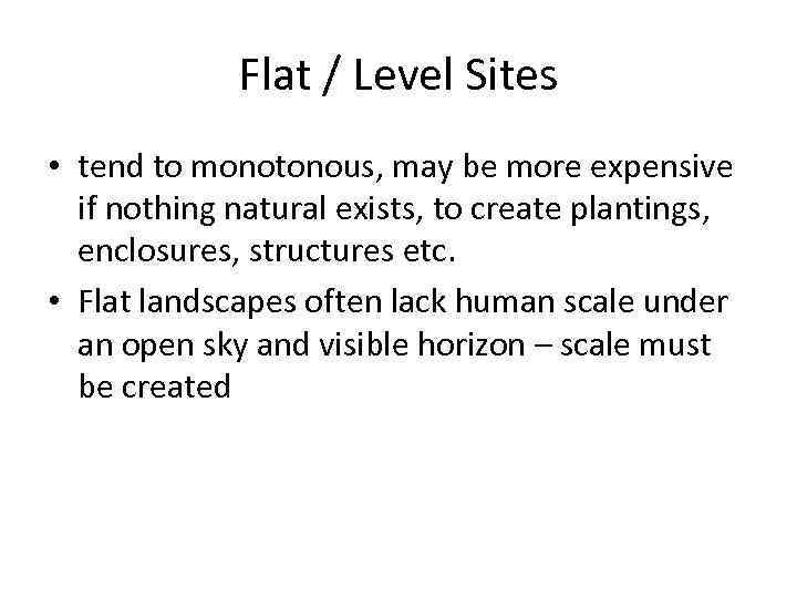 Flat / Level Sites • tend to monotonous, may be more expensive if nothing