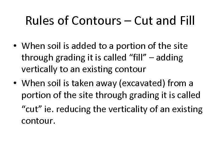 Rules of Contours – Cut and Fill • When soil is added to a