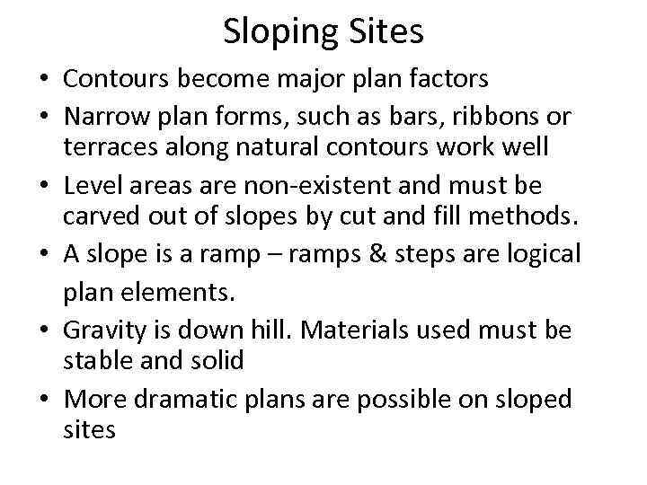 Sloping Sites • Contours become major plan factors • Narrow plan forms, such as