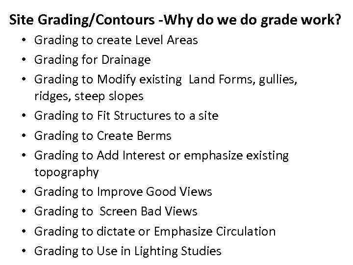 Site Grading/Contours -Why do we do grade work? • Grading to create Level Areas