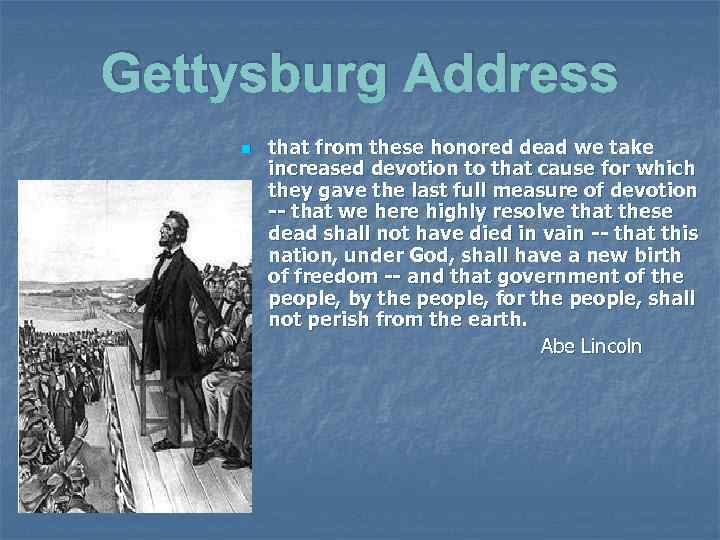 Gettysburg Address n that from these honored dead we take increased devotion to that