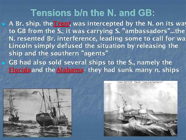 Tensions b/n the N. and GB: n n A Br. ship. the Trent, was