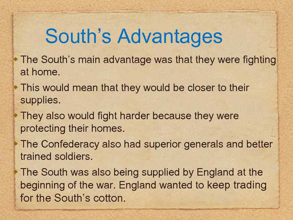South’s Advantages w The South’s main advantage was that they were fighting at home.