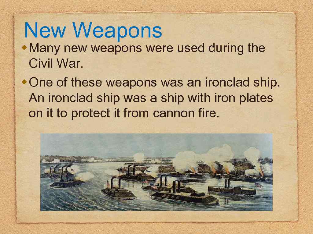 New Weapons w Many new weapons were used during the Civil War. w One