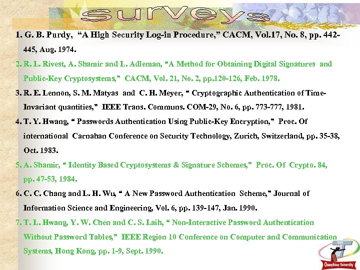 1. G. B. Purdy, “A High Security Log-in Procedure, ” CACM, Vol. 17, No.
