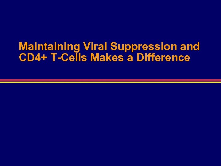 Maintaining Viral Suppression and CD 4+ T-Cells Makes a Difference 