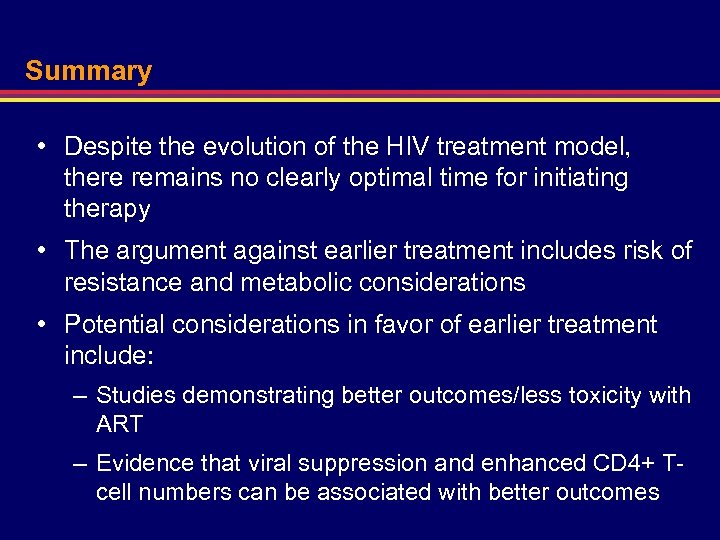 Summary • Despite the evolution of the HIV treatment model, there remains no clearly