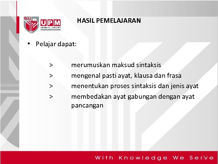 HASIL PEMELAJARAN • Pelajar dapat: > > merumuskan maksud sintaksis mengenal pasti ayat, klausa