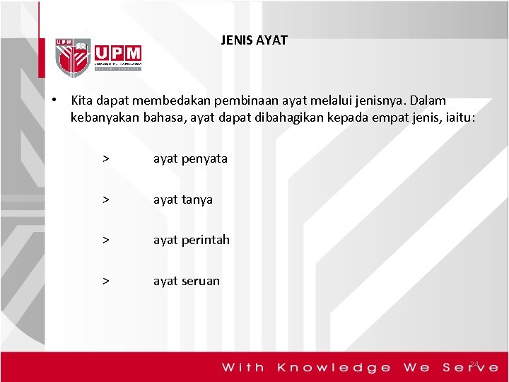 JENIS AYAT • Kita dapat membedakan pembinaan ayat melalui jenisnya. Dalam kebanyakan bahasa, ayat