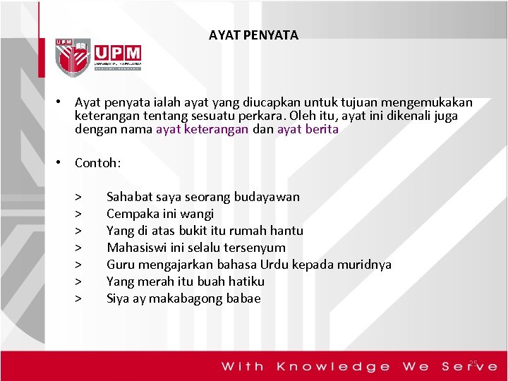 AYAT PENYATA • Ayat penyata ialah ayat yang diucapkan untuk tujuan mengemukakan keterangan tentang