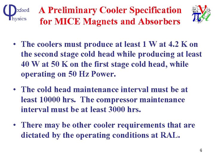 A Preliminary Cooler Specification for MICE Magnets and Absorbers • The coolers must produce