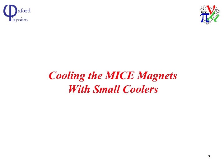 Cooling the MICE Magnets With Small Coolers 7 