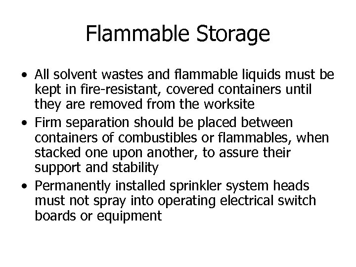 Flammable Storage • All solvent wastes and flammable liquids must be kept in fire-resistant,